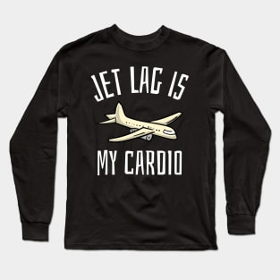 jet lag is my cardio Long Sleeve T-Shirt